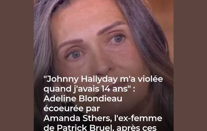 “Johnny Hallyday m’a violée quand j’avais 14 ans” : Adeline Blondieau écoeurée par Amanda Sthers, l’ex-femme de Patrick Bruel, après ces révélations choc