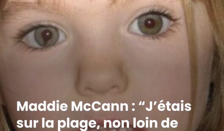 Maddie McCann : “J’étais sur la plage, non loin de l’hôtel”, le principal suspect brise le silence 19 ans après la disparition